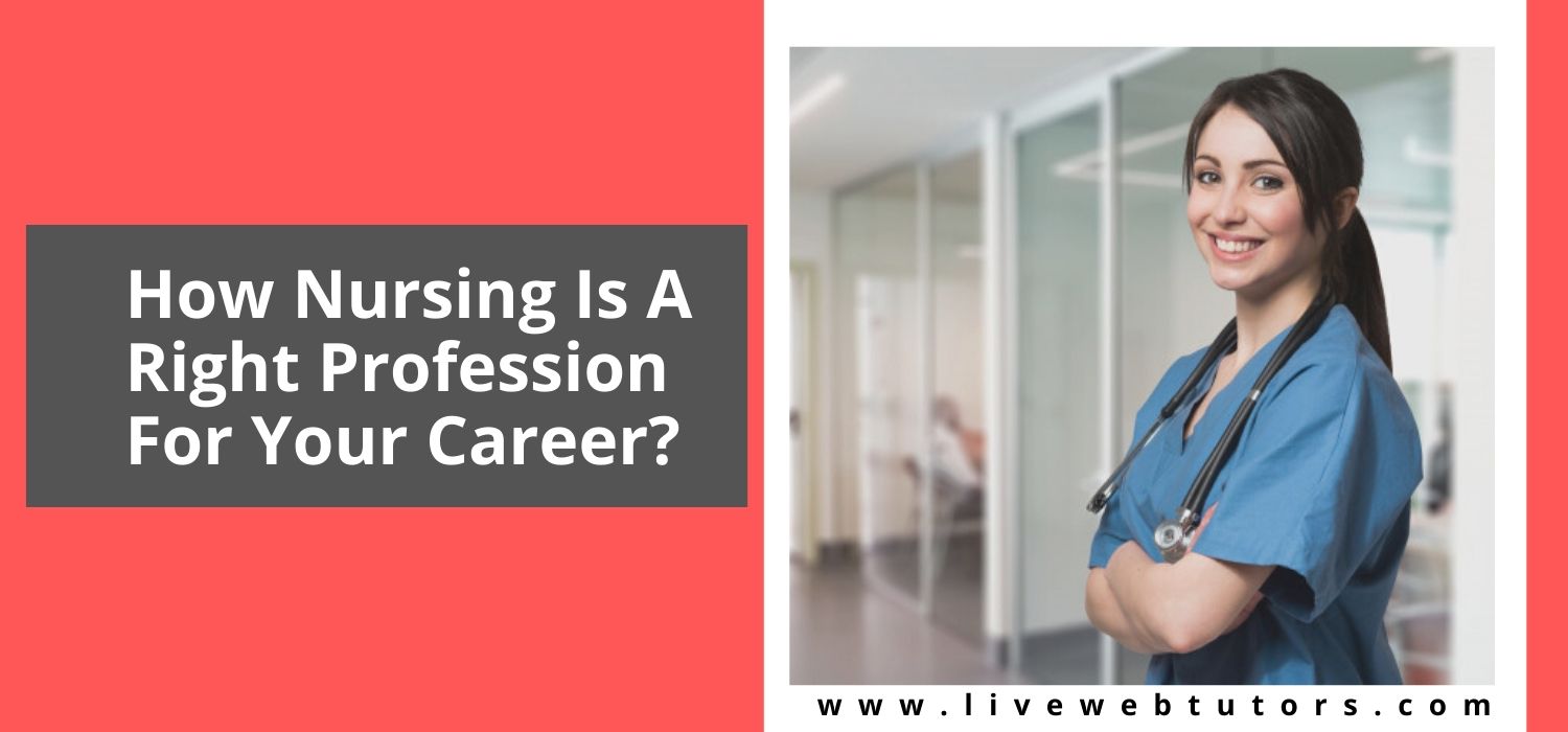 How Nursing Is A Right Profession for Your Career? | LiveWebTutors