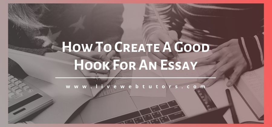 How to Create a Good Hook for an Essay | LiveWebTutors